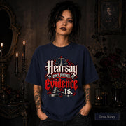 Hearsay Isn’t Justice Evidence Is true navy T-shirt featuring red and white gothic lettering, scales of justice, and a judge’s gavel.