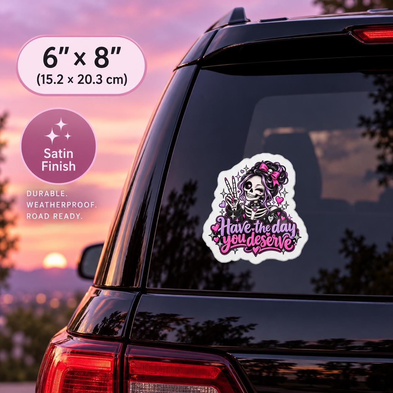 6x8 inch vinyl car decal mockup featuring a large “Have the Day You Deserve” skeleton girl sticker on a rear vehicle window.